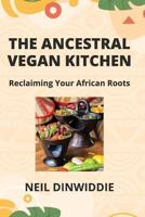 The Ancestral Vegan Kitchen