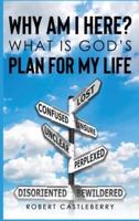 Why Am I Here - What Is God's Plan for My Life