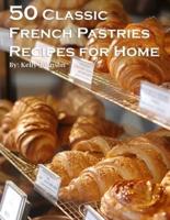 50 Classic French Pastries Recipes for Home