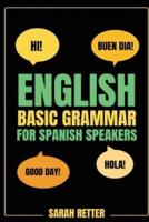 ENGLISH BASIC GRAMMAR FOR SPANISH SPEAKERS, Fast-Track Learning of Basic English Grammatical Concepts