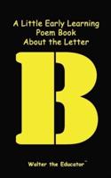 A Little Early Learning Poem Book About the Letter B