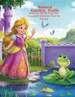 Aurora's Garden  Frolic With Tom, The Shy Frog Pond Companion" Adventure Story For Kid's 4-8