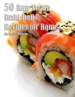 50 Raw Vegan Sushi Roll Recipes for Home