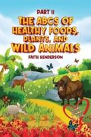 The ABCs Of Healthy Foods, Plants And Wild Animals