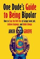 One Dude's Guide to Being Bipolar