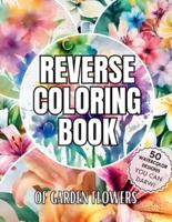 Reverse Coloring Book of Garden Flowers