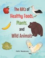 The ABCs of Healthy Foods, Plants And Wild Animals
