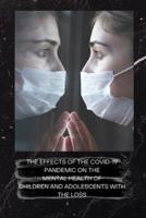 The Effects of the Covid-19 Pandemic on the Mental Health of Children and Adolescents With the Loss