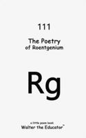 The Poetry of Roentgenium