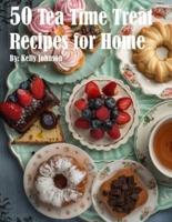 50 Tea Time Treat Recipes for Home