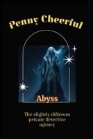Penny Cheerful - The Slightly Different Private Detective Agency - Abyss