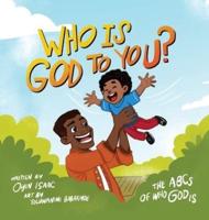 Who Is God to You?