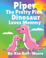 Piper The Pretty Pink Dinosaur Loves Mommy