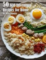 50 Kid Adventure Recipes for Home