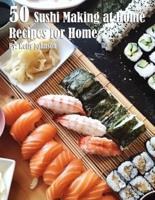 50 Sushi Making at Home Recipes for Home