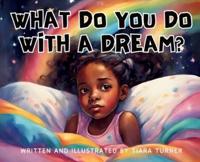 What Do You Do With A Dream?