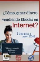 ¿Cómo Ganar Dinero Vendiendo Ebooks En Internet? Guía Completa Paso a Paso 2024