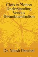 Clots in Motion Understanding Venous Thromboembolism