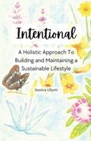 Intentional - A Holistic Approach to Building and Maintaining a Sustainable Lifestyle