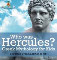 Who Was Hercules? Greek Mythology for Kids Children's Greek & Roman Books