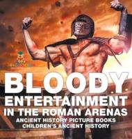 Bloody Entertainment in the Roman Arenas - Ancient History Picture Books Children's Ancient History