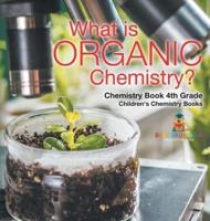 What Is Organic Chemistry? Chemistry Book 4th Grade Children's Chemistry Books