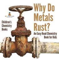 Why Do Metals Rust? An Easy Read Chemistry Book for Kids Children's Chemistry Books