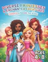 Diverse Princesses & Enchanted Creatures Coloring Book for Kids