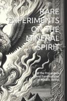 Rare Experiments on the Mineral Spirit