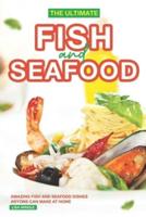 The Ultimate Fish and Seafood Cookbook