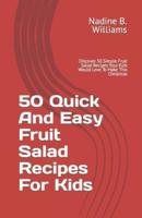 50 Quick And Easy Fruit Salad Recipes For Kids