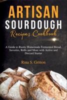 Artisan Sourdough Recipes Cookbook