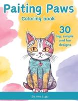Painting Paws. Coloring Book. Simple Designs. Doodle Art. Adorable Cats. For Little Cat Lovers.