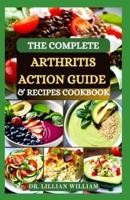 The Complete Arthritis Action Guide & Recipes Cookbook
