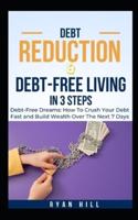 Debt Reduction And Debt-Free Living In 3 Steps