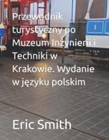 Przewodnik Turystyczny Po Muzeum Inżynierii I Techniki W Krakowie. Wydanie W Języku Polskim