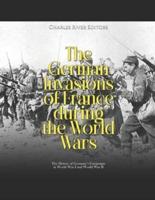 The German Invasions of France During the World Wars