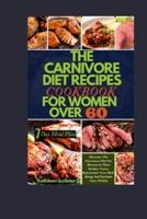 The Carnivore Diet Recipe Cookbook For Women Over 60