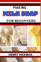 Making Milk Soap for Beginners