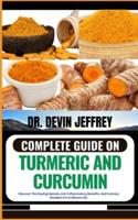 Complete Guide on Turmeric and Curcumin