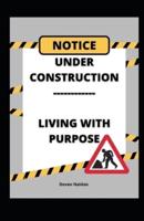 Under Construction - Living With Purpose