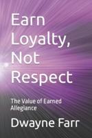 Earn Loyalty, Not Respect