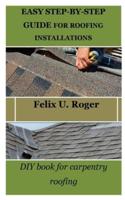 Easy Step-By-Step Guide for Roofing Installations