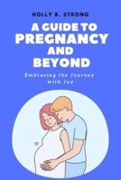 A Guide to Pregnancy and Beyond