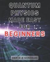 Quantum Physics Made Easy for Beginners