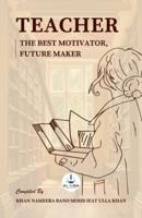 Teacher - The Best Motivator, Future Maker