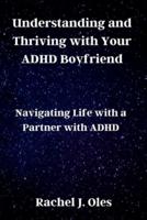 Understanding and Thriving With Your ADHD Boyfriend