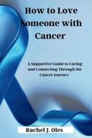 How to Love Someone With Cancer