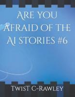 Are You Afraid of the Ai Stories #6