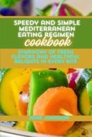Speedy and Simple Mediterranean Eating Regimen Cookbook